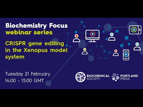 Biochemistry Focus webinar series – CRISPR gene editing in the Xenopus model system