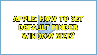 Apple: How to set default finder window size? (4 Solutions!!)