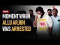 Allu Arjun Arrest This Is The Moment When Police Arrested Allu Arjun From His Home
