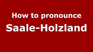 How to pronounce Saale-Holzland