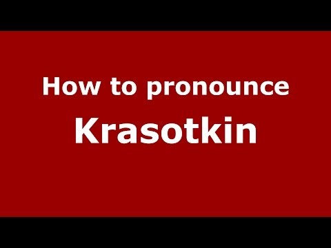 How to pronounce Krasotkin (Russian/Russia) - PronounceNames.com