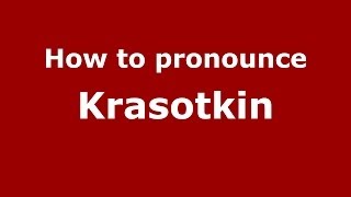 How to pronounce Krasotkin