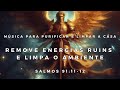 ️ Música Para Purificar E Limpar A Casa Remove Energias Ruins E Limpa O Ambiente Salmos 91 11 12