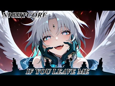 Nightcore - If You Leave Me (Lyrics)