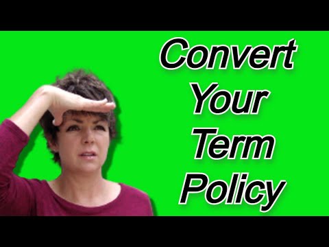 Facts About Converting Term Life Insurance to Permanent Life Insurance