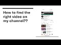 How To Find The Right Video On My Channel Navigating Through A Thousand Videos