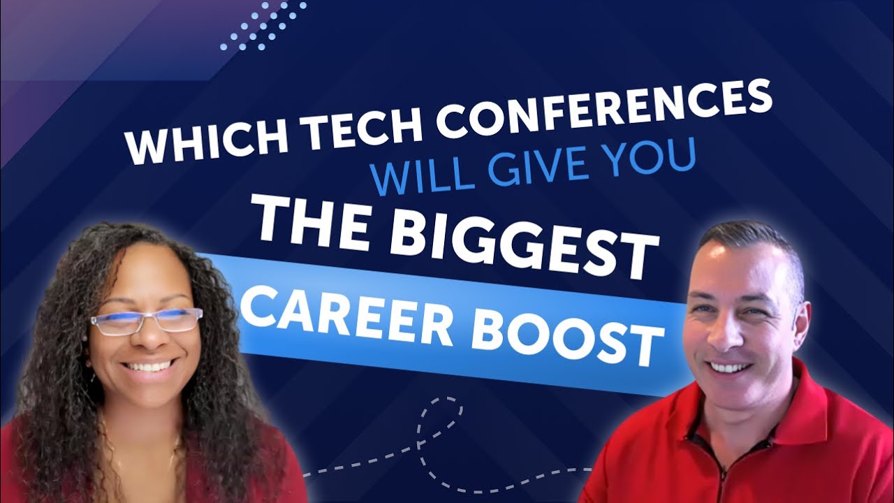 Which Tech Conferences Will Give You the Biggest Career Boost?