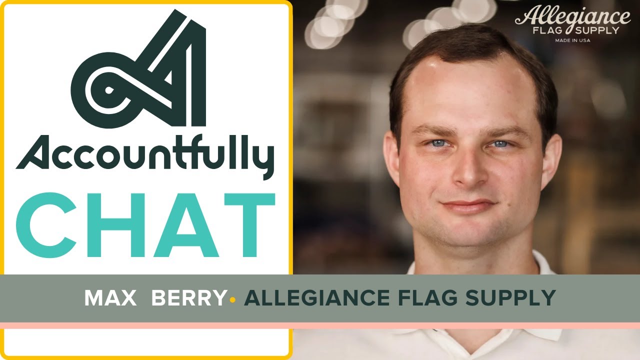 Accountfully Chat:  Max Berry • Allegiance Flag Supply