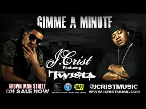 J. CRIST feat. TWISTA - -Gimme A Minute