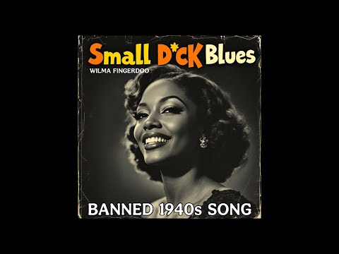 Small D*ck Blues (Banned 1940s Song) by Wilma Fingerdoo / Hit Songs of the 40s