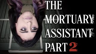 THE MORTUARY ASSISTANT | PART 2 | I DON'T GET PAID ENOUGH FOR THIS