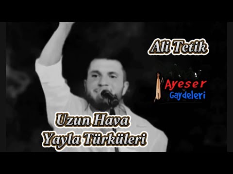 ALİ TETİK UZUN HAVA YAYLA TÜRKÜLERİ