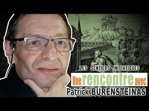 Patrick Burensteinas - Les Sentiers Initiatiques - Rencontre Partie 2 - 2021