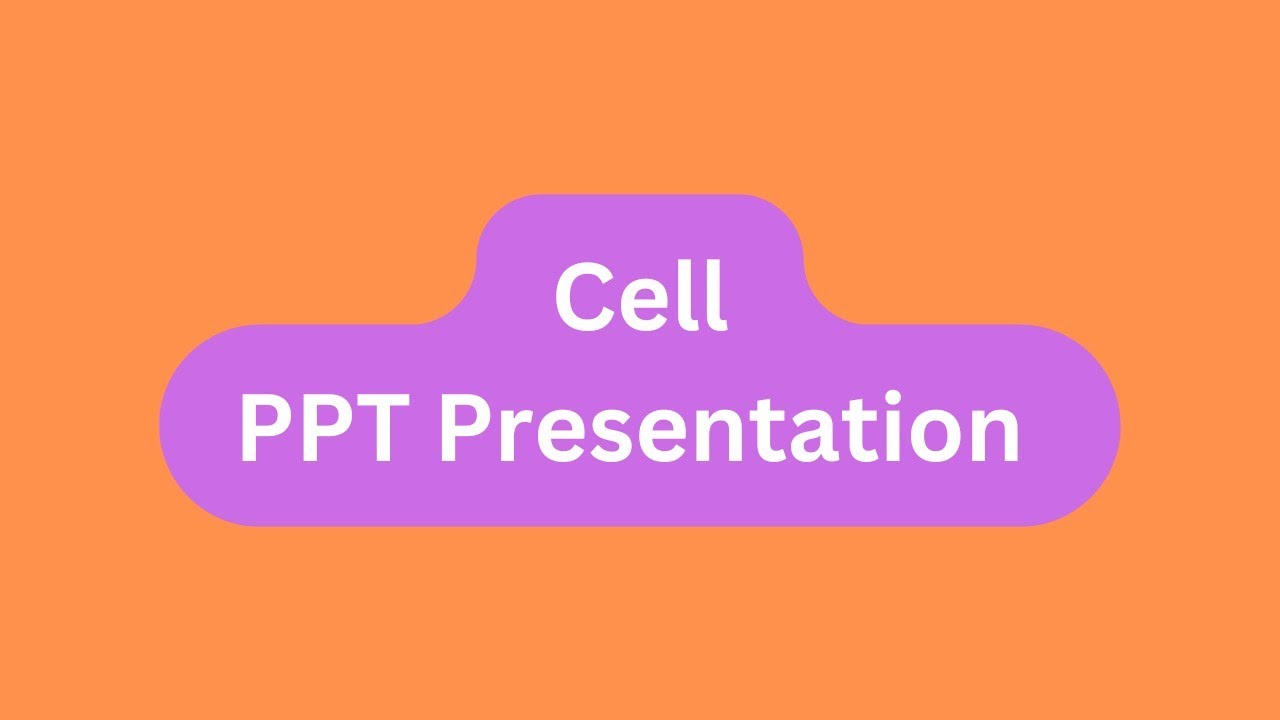 Cell PPT Presentation Seminar Download: Meaning, Types, Functions, Structure