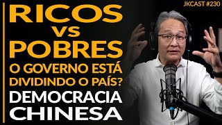 RICOS vs POBRES o Governo está Dividindo o País? Democracia Chinesa - JK Cast #230