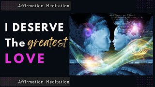 I Deserve The GREATEST Love 🌹- Self Concept Affirmation/Meditation - Soothing
