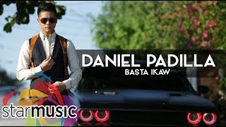 Daniel Padilla - Basta Ikaw (Official Lyric Video)