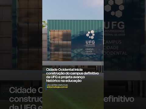 Cidade Ocidental inicia construção do campus definitivo da UFG e projeta avanço histórico na edu