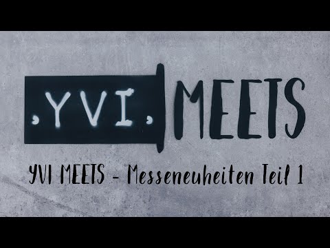 YVI MEETS Messeneuheiten Teil 1