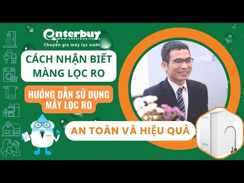 Cách nhận biết màng lọc RO và hướng dẫn dùng máy lọc RO hiệu quả, an toàn