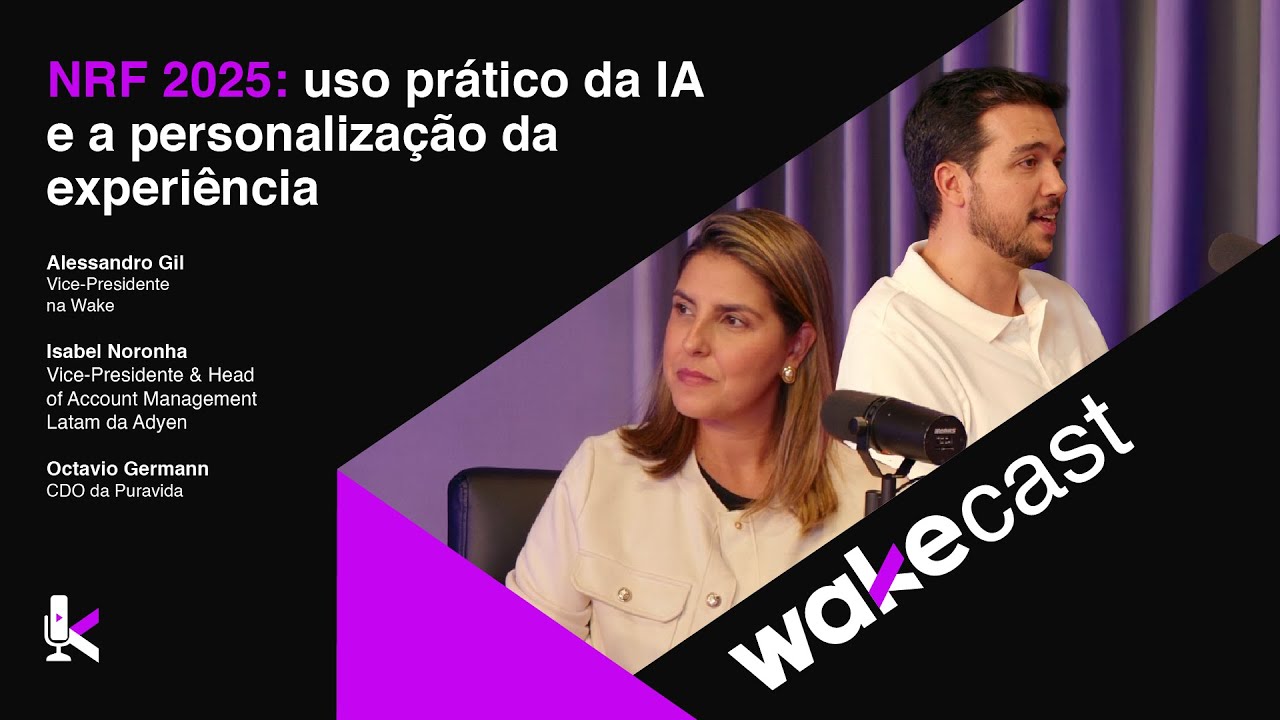NRF 2025: uso prático da IA e a personalização da experiência  |  Wakecast