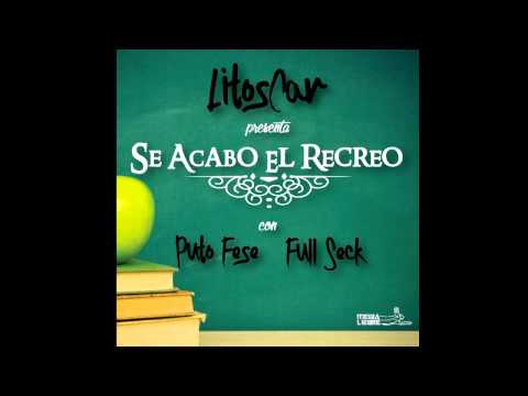 LitosCar.- Se Acabo El Recreo (Con Puto Fese y Full Seck)