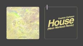 Fredrick Carlsson - House (Neon Workout Remix)