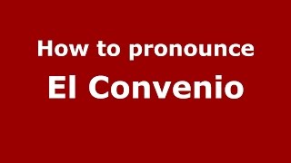 How to pronounce El Convenio