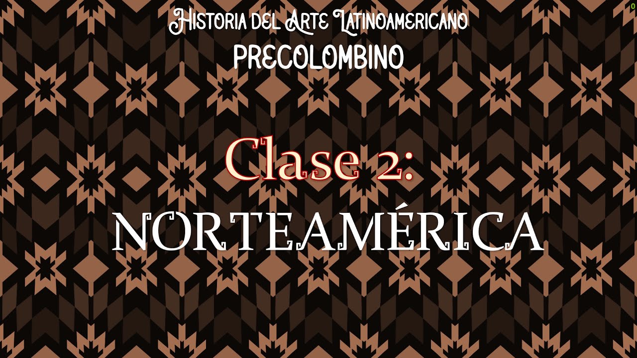 Clase 2: Norteamérica (Culturas Inuit, Anasazi, Mogollón, Hohokam, Adena-Hopewell y Mississippica)
