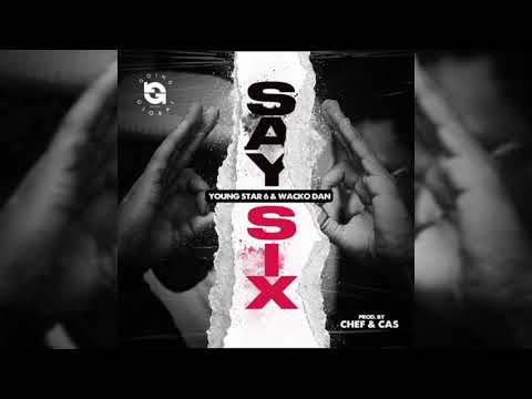 Wacko Dan X Young Star 6ixx - Say Six (Official Audio)