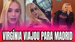 VIRGÍNIA MOSTRA SUA VIAGEM PARA MADRID COM SEUS AMIGOS 