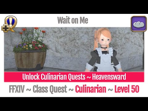 FFXIV Unlock Quest Culinarian Level 50 ~ Heavensward ~ Wait on Me
