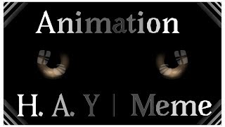 ＨＡＹ[meme animation] thx for 500 sub?