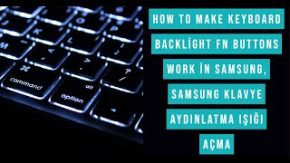 How to make keyboard backlight Fn buttons work in Samsung, Samsung Klavye Aydınlatma ışığı açma