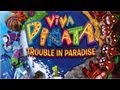Viva Pi ata: Trouble In Paradise Comienza La Aventura