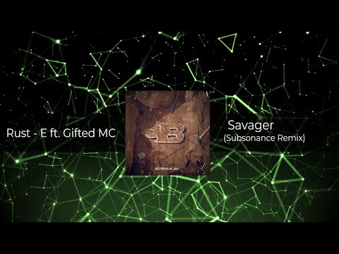 Rust - E ft. Gifted MC - Savager (Subsonance Remix) [Free Download]