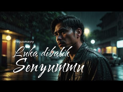 Luka dibalik senyummu - Lagu Sedih Paling Menyentuh Hati | Agus Masri (Video Lirik)