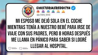 Mi ESPOSO me Dejó Sola en el Coche Mientras Tenía a Nuestro Bebé Para Irse de Viaje con sus Pa...