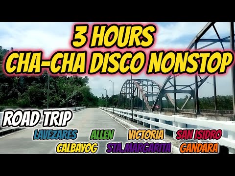 [NEW] 3 HOURS CHA - CHA DISCO NONSTOP - ROADTRIP - NORTHERN SAMAR TO WESTERN SAMAR