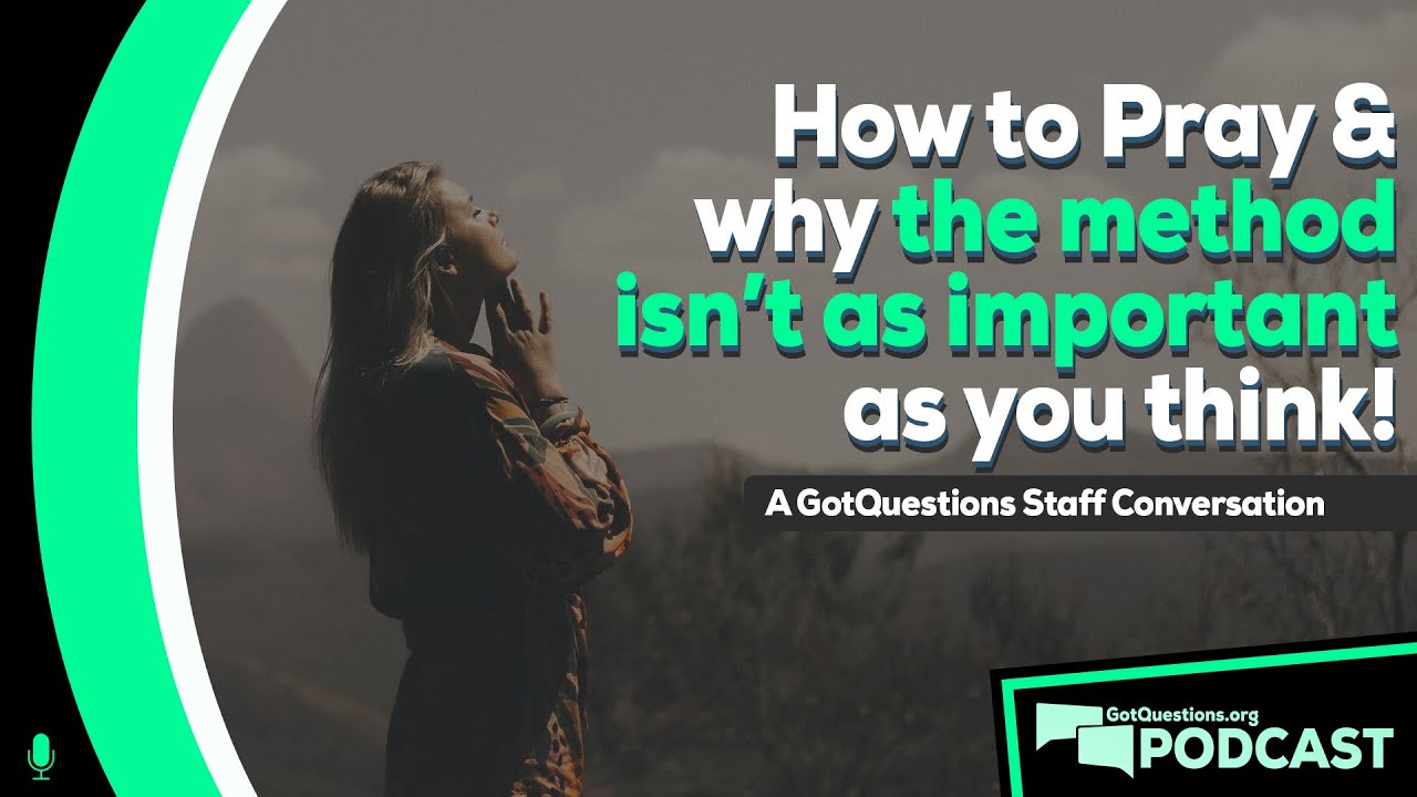 How to pray? What is the proper way to pray? Does how I pray matter to God? - Podcast Episode 122