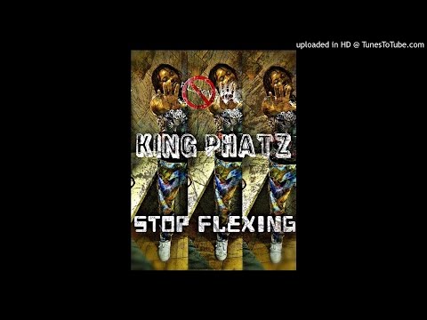King Phatz - Stop Flexing