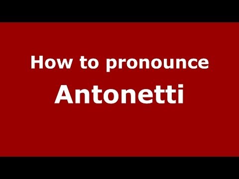 How to pronounce Antonetti (Italian/Italy) - PronounceNames.com