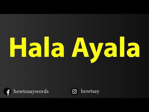 How To Pronounce Hala Ayala