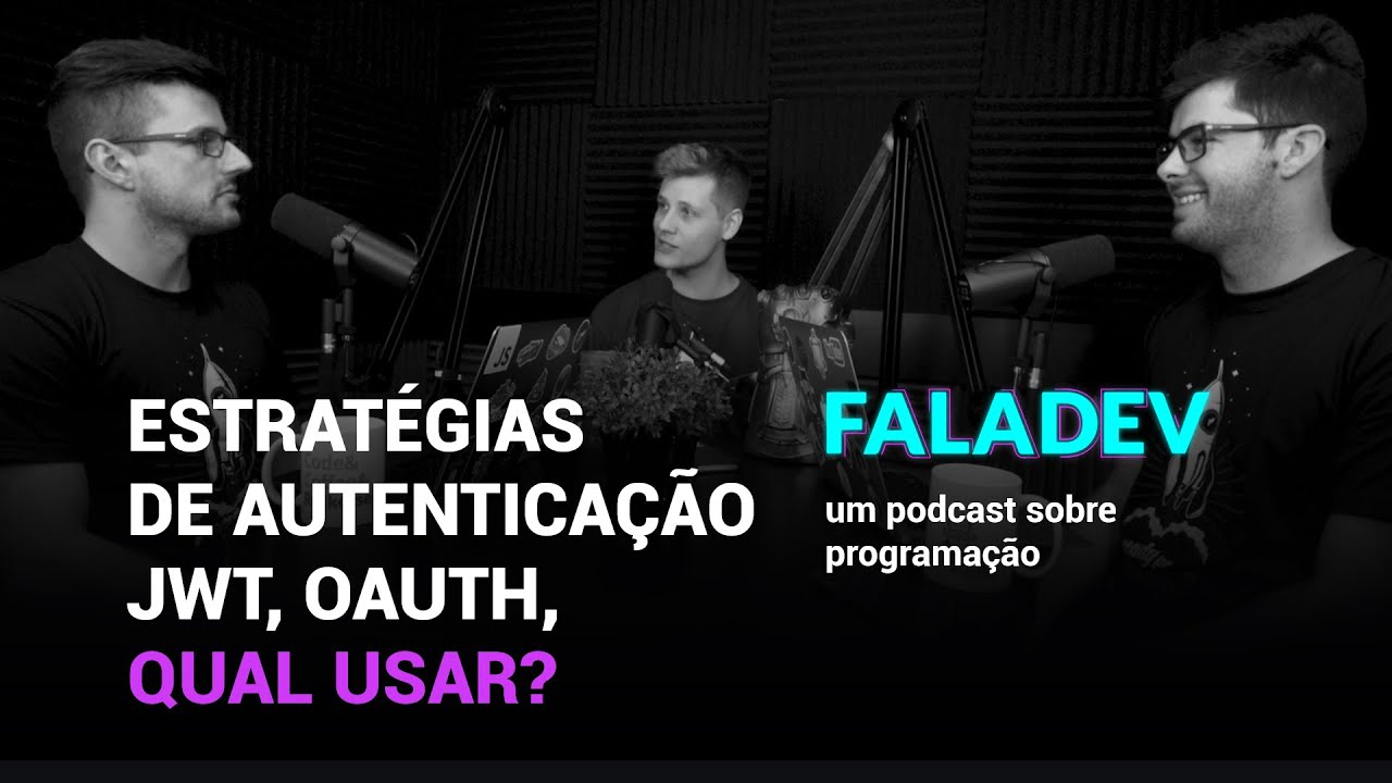 Estratégias de autenticação, JWT, OAuth, qual usar? | Podcast FalaDev #21