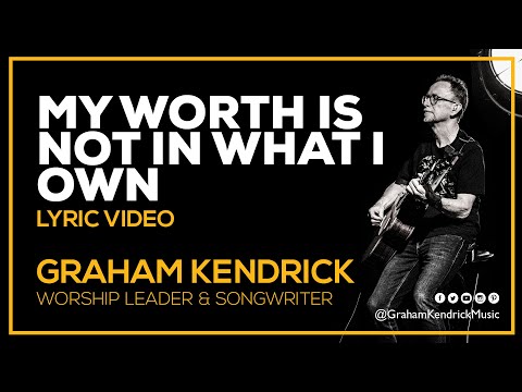 My Worth Is Not In What I Own - Graham Kendrick (Lyric Video)