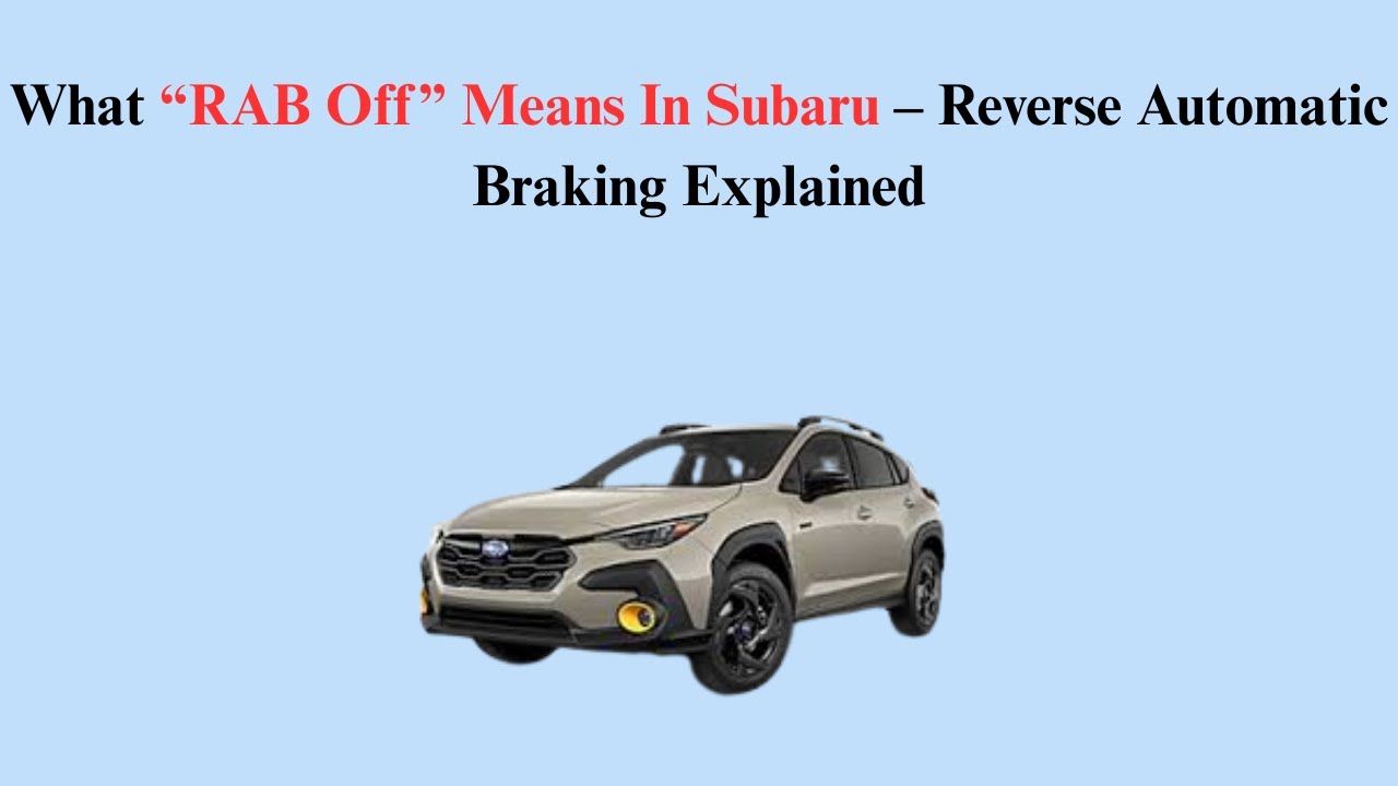 What “RAB Off” Means In Subaru – Reverse Automatic Braking Explained