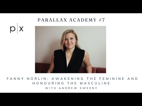 Parallax Academy # 7: Fanny Norlin - Awakening The Feminine And Honouring The Masculine