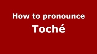 How to pronounce Toché