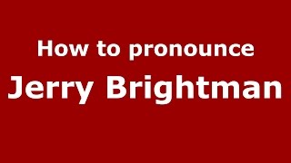 How to pronounce Jerry Brightman