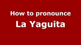 How to pronounce La Yaguita